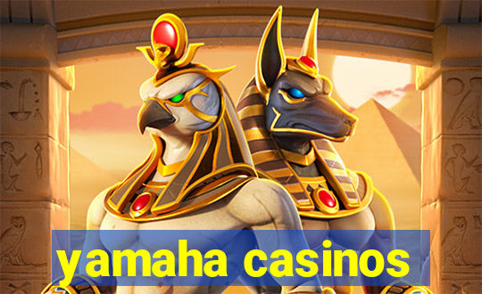 yamaha casinos