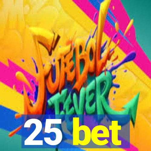 25 bet