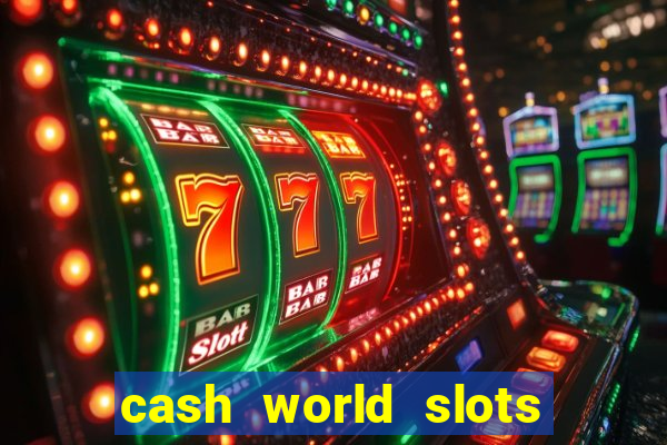 cash world slots and crash