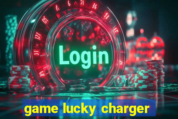 game lucky charger