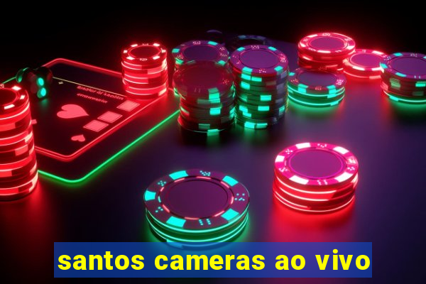 santos cameras ao vivo