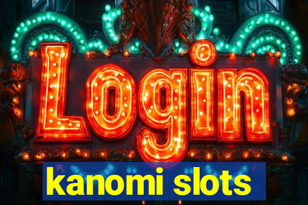 kanomi slots