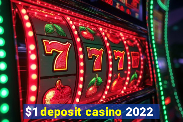 $1 deposit casino 2022