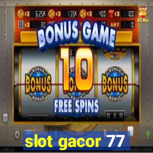 slot gacor 77