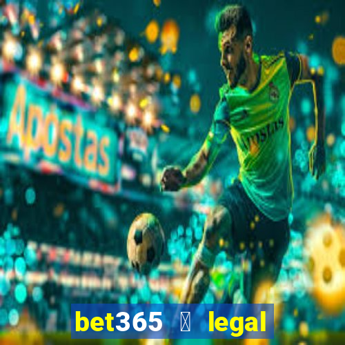 bet365 茅 legal no brasil