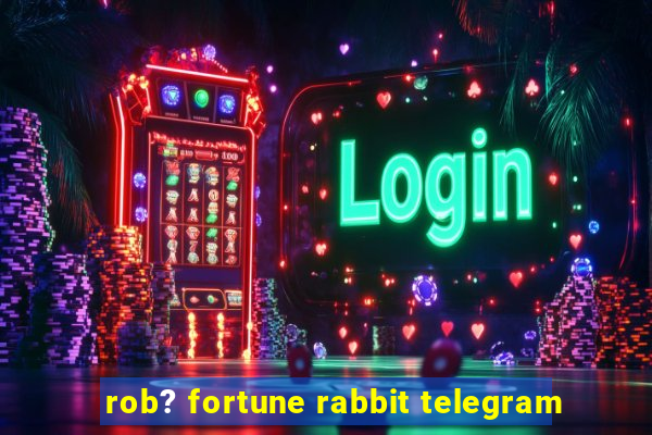 rob? fortune rabbit telegram