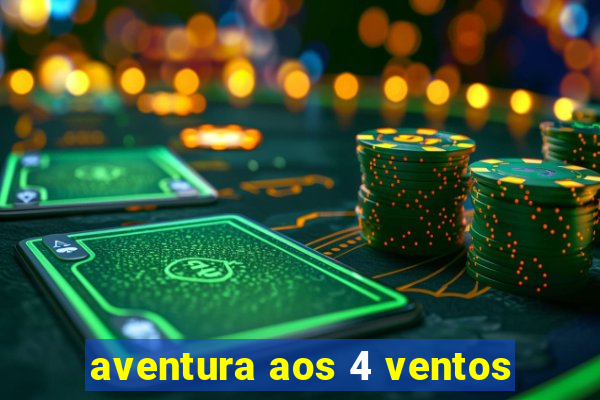 aventura aos 4 ventos