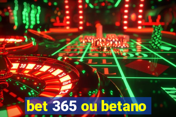 bet 365 ou betano