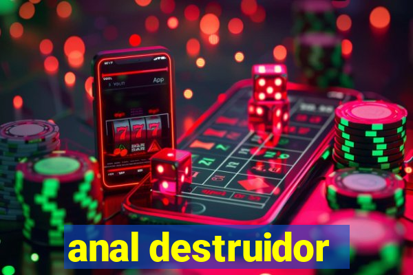 anal destruidor