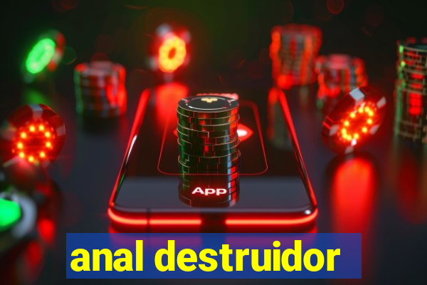 anal destruidor