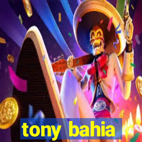 tony bahia