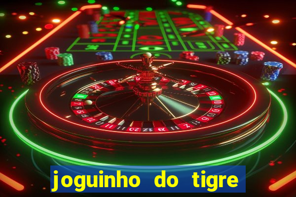 joguinho do tigre 茅 confi谩vel