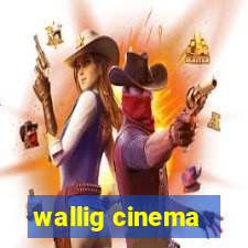 wallig cinema