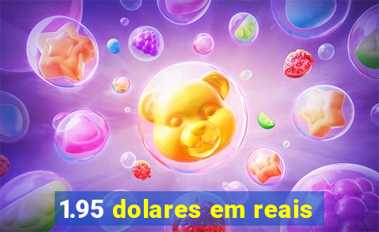 1.95 dolares em reais