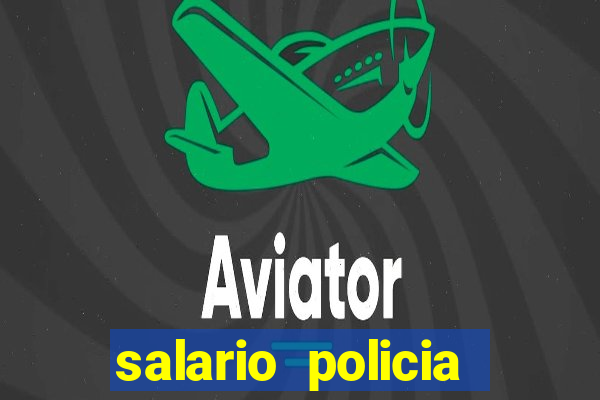 salario policia civil ba