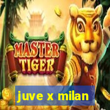 juve x milan