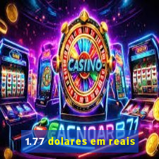 1.77 dolares em reais