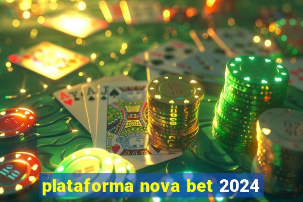 plataforma nova bet 2024