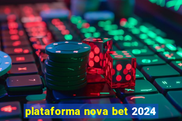 plataforma nova bet 2024