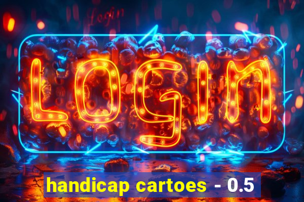 handicap cartoes - 0.5