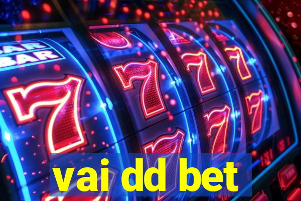 vai dd bet