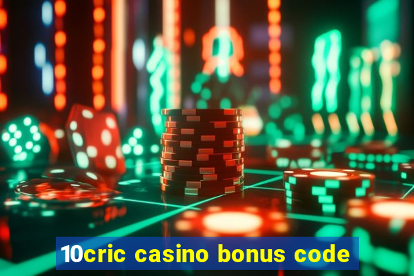 10cric casino bonus code