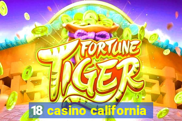 18 casino california