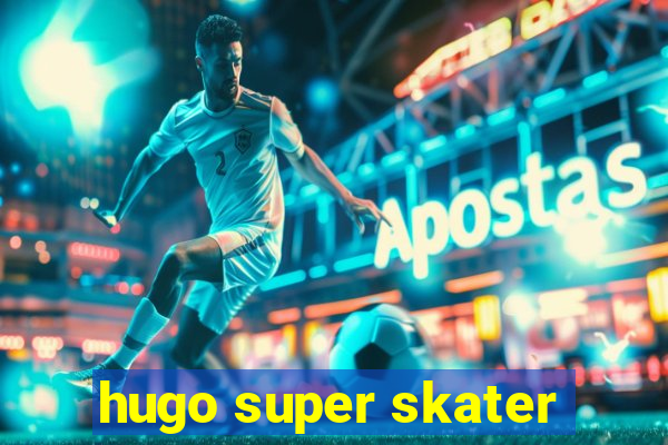 hugo super skater