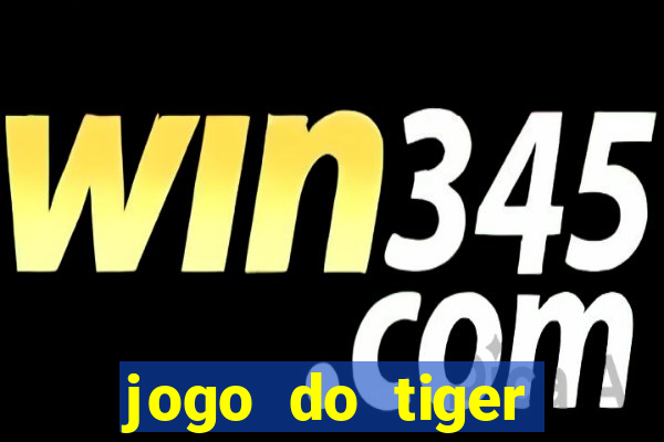 jogo do tiger melhor plataforma