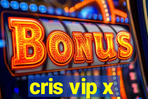 cris vip x