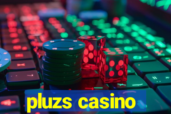 pluzs casino