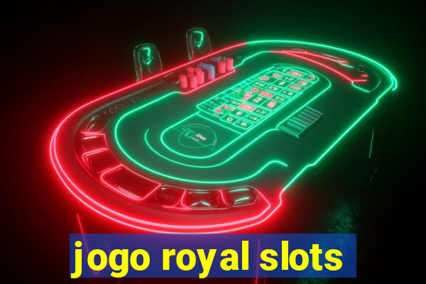 jogo royal slots