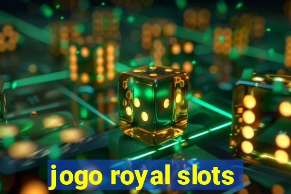 jogo royal slots