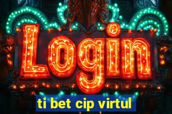 ti bet cip virtul