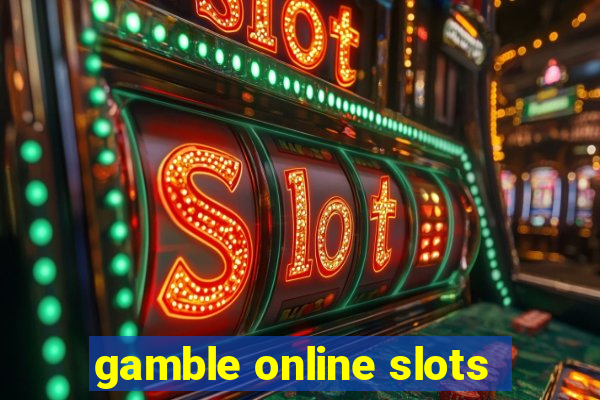 gamble online slots