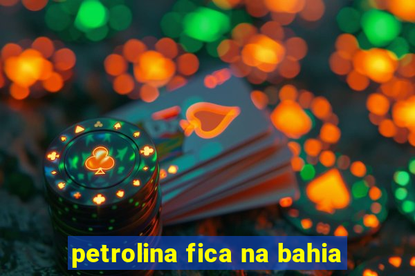 petrolina fica na bahia