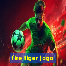 fire tiger jogo