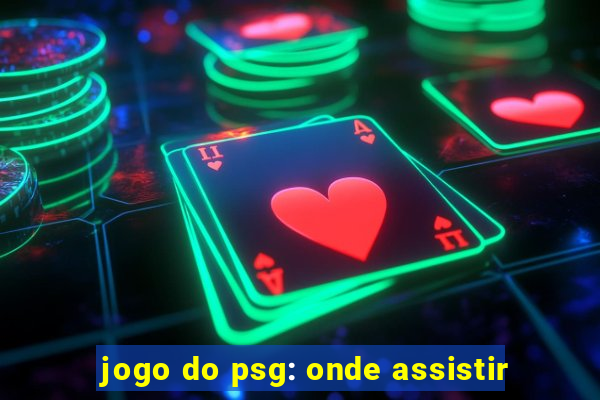 jogo do psg: onde assistir