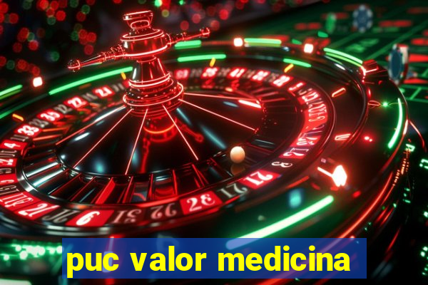 puc valor medicina