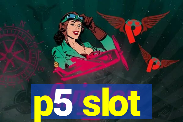 p5 slot