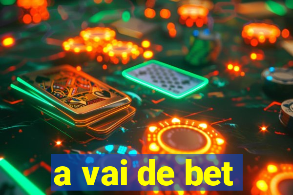 a vai de bet