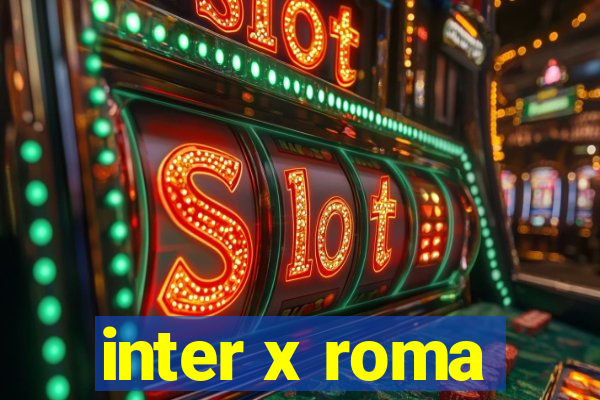 inter x roma