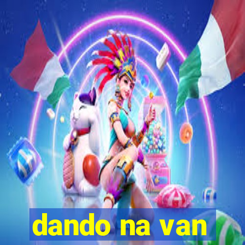 dando na van