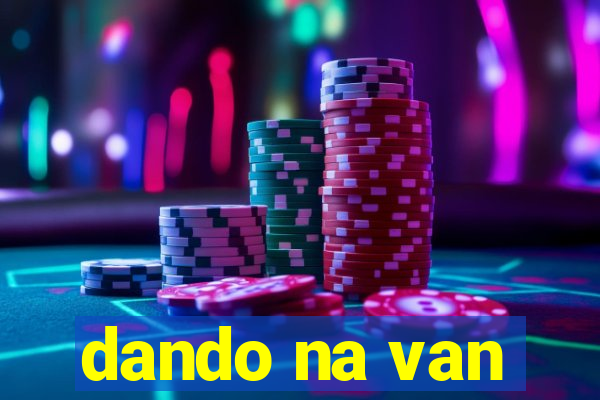 dando na van