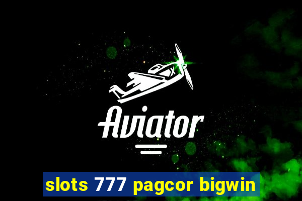 slots 777 pagcor bigwin