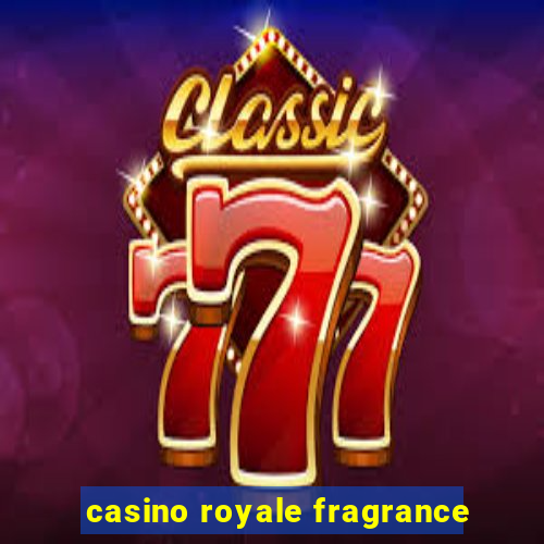 casino royale fragrance