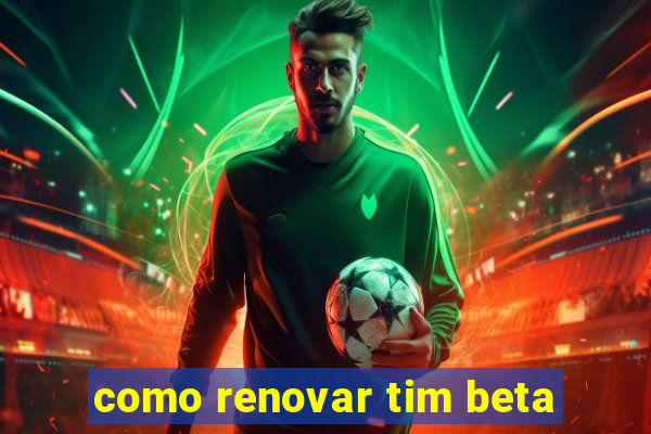 como renovar tim beta