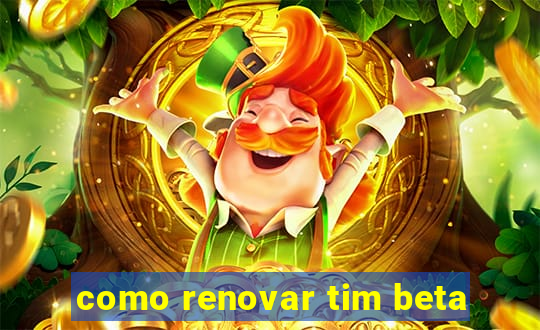 como renovar tim beta