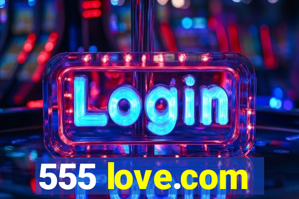 555 love.com