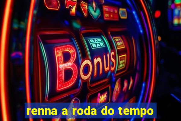 renna a roda do tempo